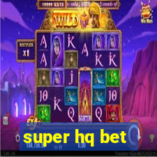 super hq bet